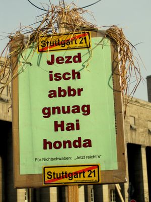 "Jetzd isch abbr gnuag hai honda!" (schwäbisch für: "Es reicht!) - Protest gegen Stuttgart 21