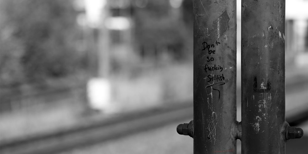 4/52 – don’t be so fucking selfish 