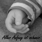 aller anfang ist schwer....