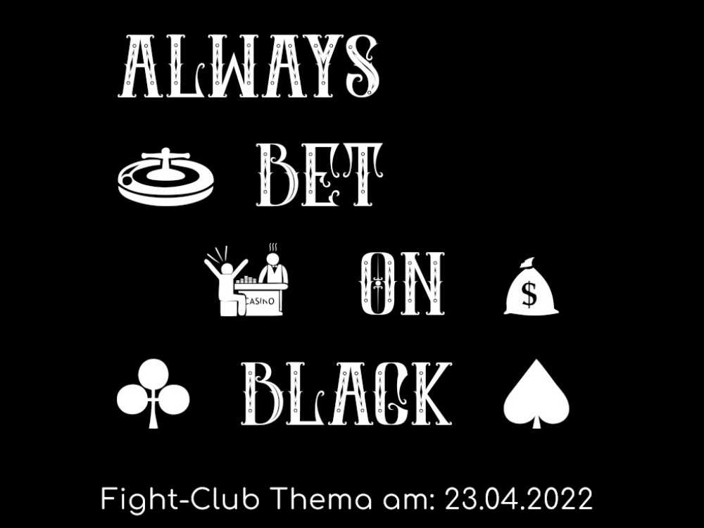 Always bet on black: Fight-Club am  23.4.2022