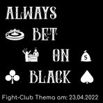 Always bet on black: Fight-Club am  23.4.2022