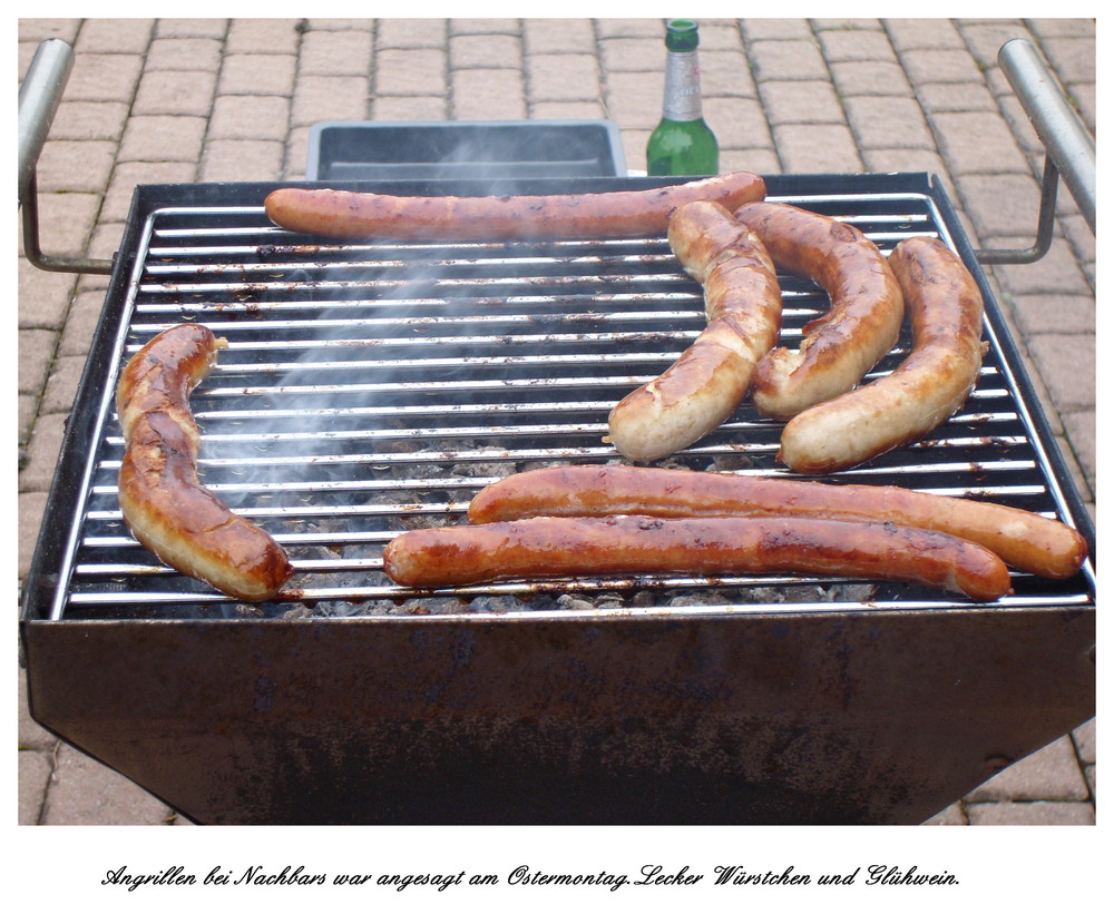 Angrillen bei Nachbars,Würstchen und Glühwein bzw Bier gab es.