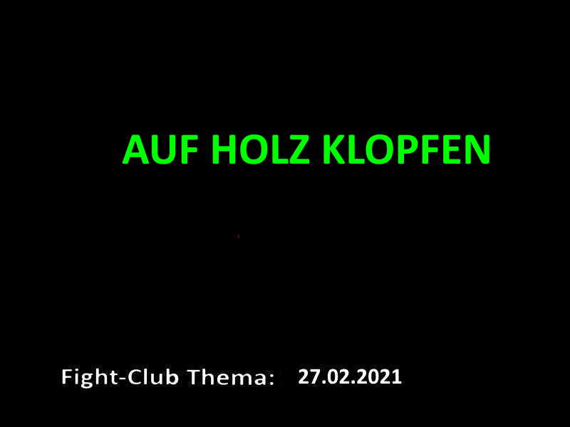 Auf Holz klopfen: Fight-Club am 27.02.2021