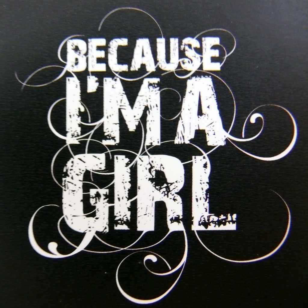BECAUSE I'M A GIRL