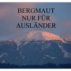 BERGMAUT NUR FÜR AUSLÄNDER !