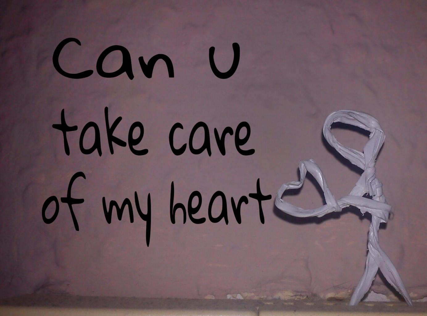 Can u take care of my heart?