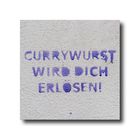 CURRYWURST WIRD DICH ERLÖSEN