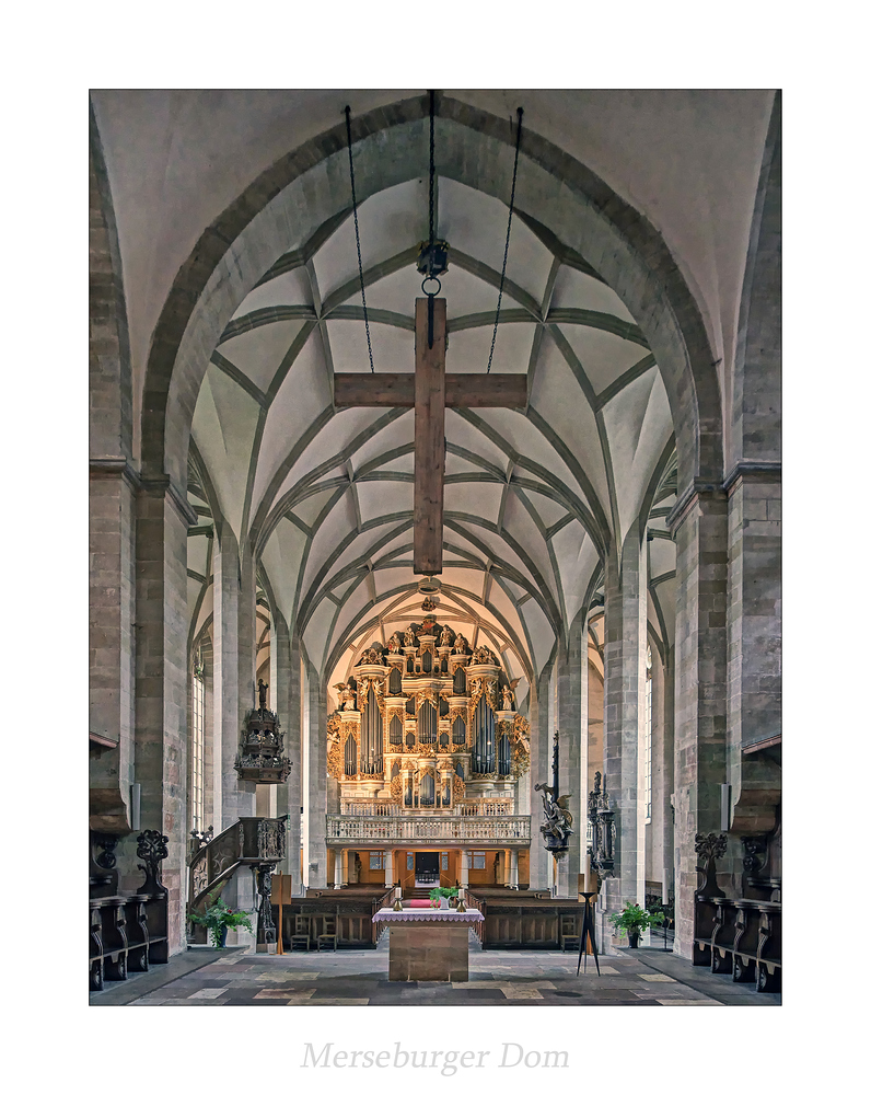 Der Merseburger Dom St. Johannes der Täufer und Laurentius " Blick zur Orgel, aus meiner Sicht..."