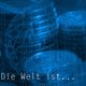 die Welt ist ...