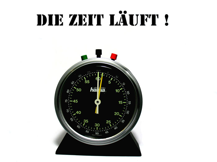 Die Zeit läuft!