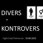 Divers - Kontrovers: Fight-Club am 25.06.2022