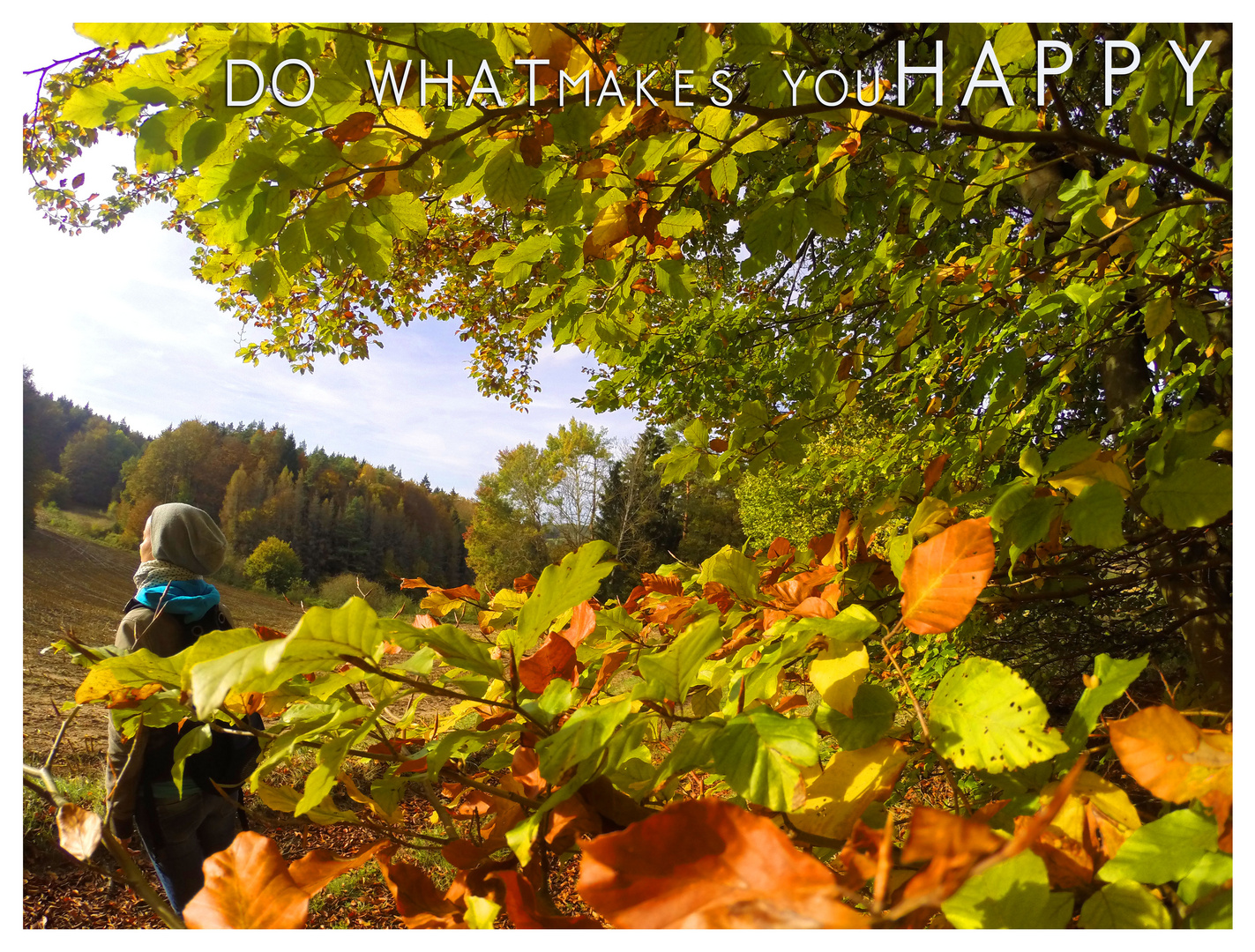 DO WHAT MAKES YOU HAPPY