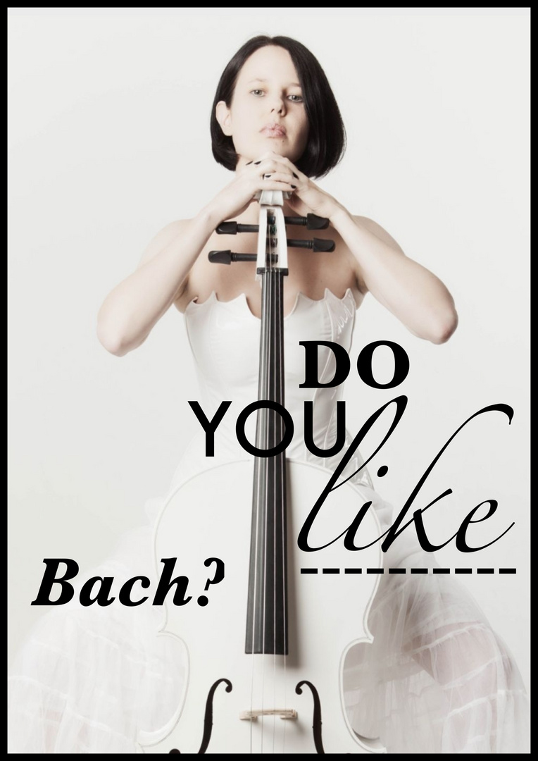 ...do you like Bach?...