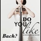 ...do you like Bach?...