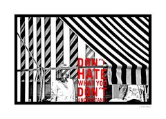 - don`t hate what you don`t understand -