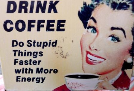 Drink More Coffee - Do Stupid Things Faster With More Energy