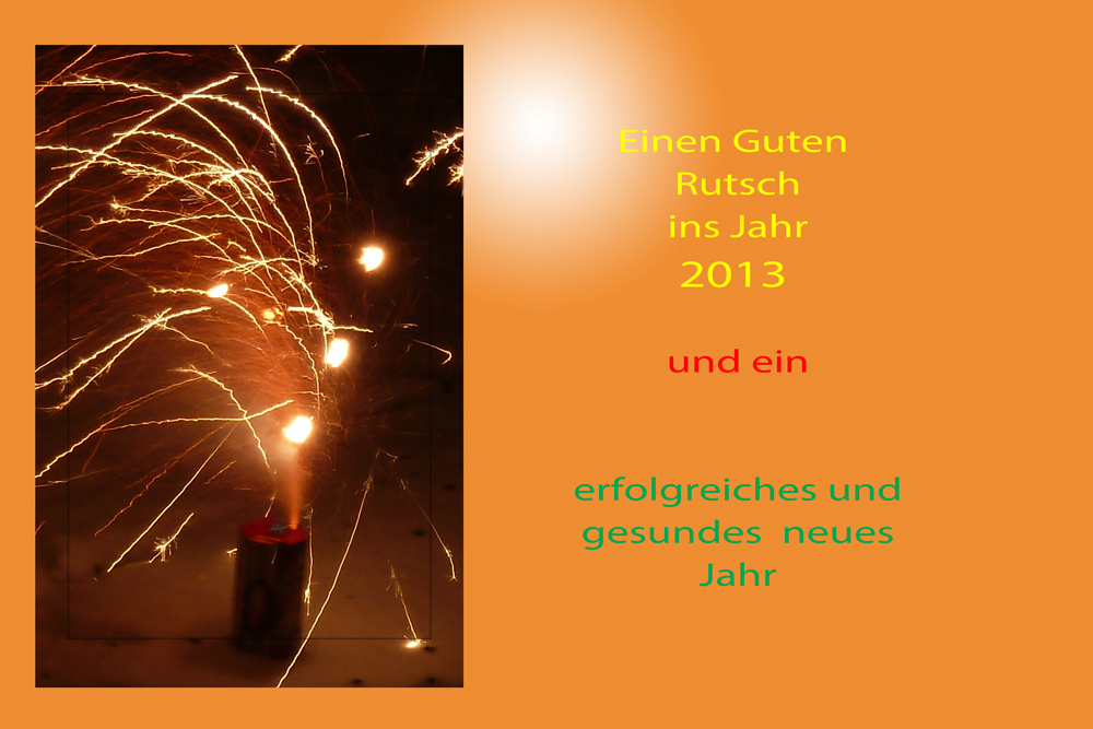 Einen Guten Rutsch ins Jahr 2013...