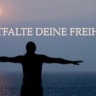 Entfalte deine Freheit