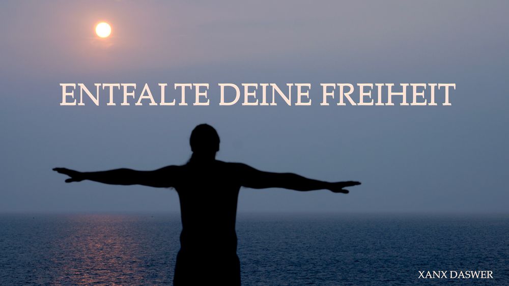 Entfalte deine Freheit