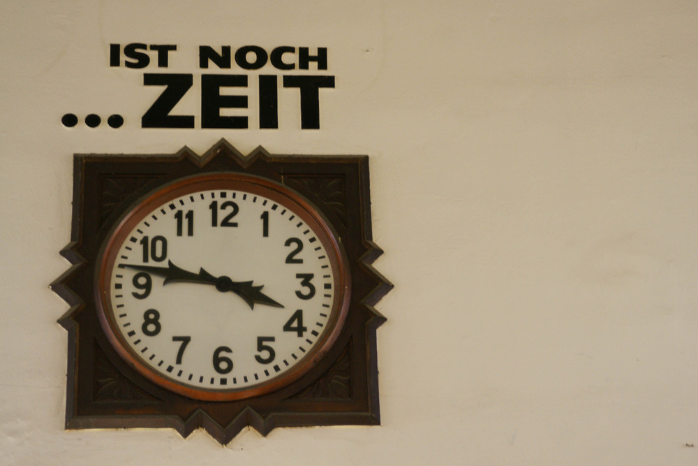 ....es ist noch Zeit..