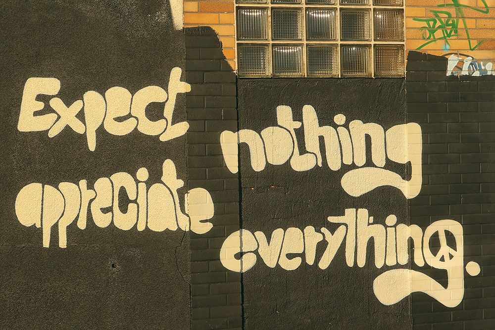 Expect nothing appreciate everthing