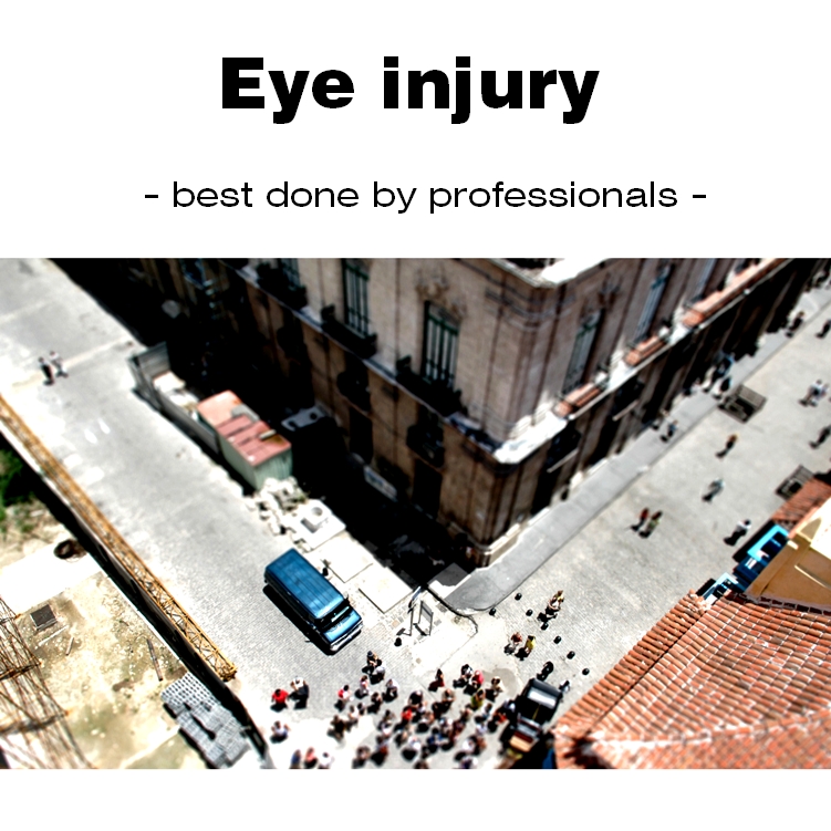 Eye injury - best done by professionals