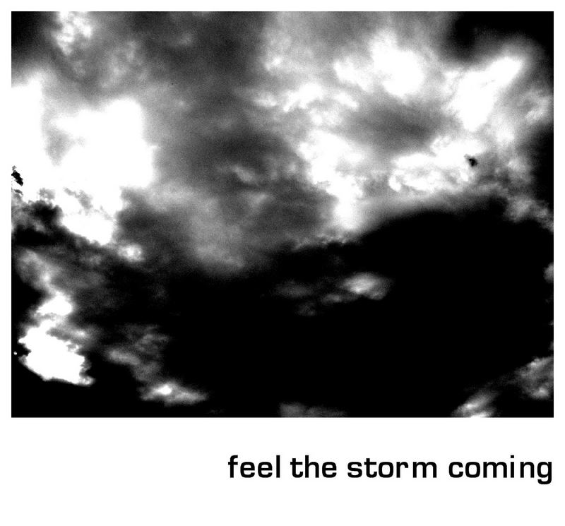 feel the storm coming.