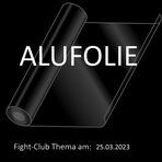 Fight-Club am 25.3.2023: Alufolie