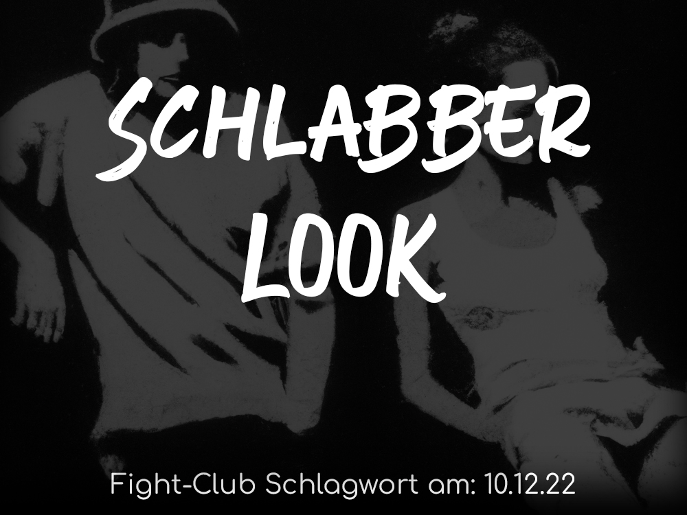 Fight-Club Schlagwort am 10.12.2022: Schlabberlook