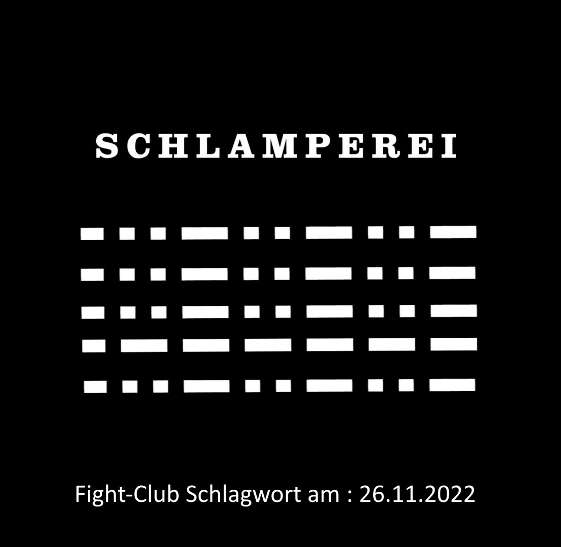 Fight-Club Schlagwort am 26.11.2022 Schlamperei