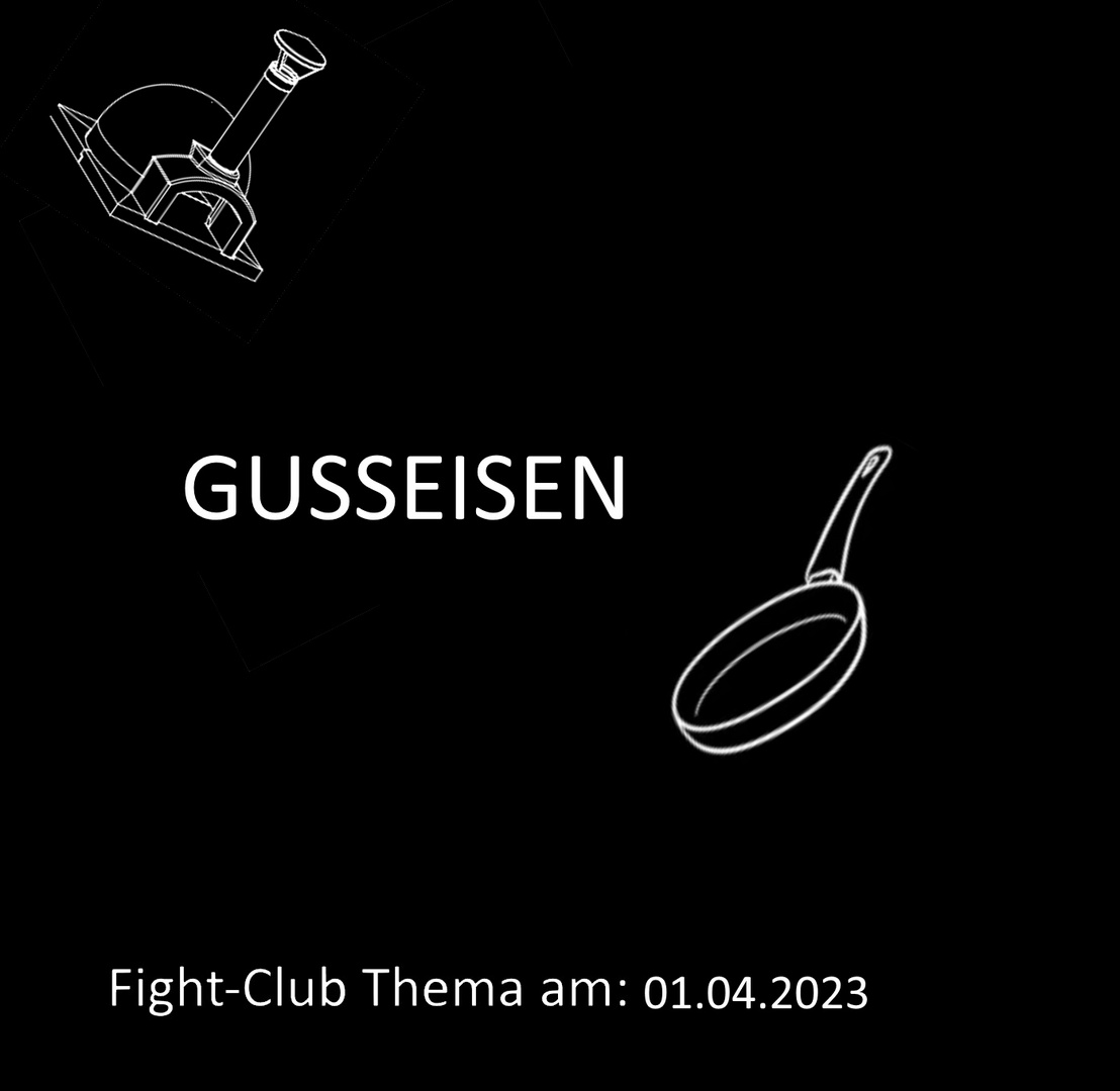 Fight-Club Thema am 01.04.2023: Gusseisen