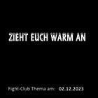 Fight-Club Thema am 02.12.203: Zieht euch warm an 
