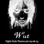 Fight-Club Thema am 03.06.2023 : Wut 