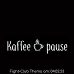 Fight-Club Thema am 04.02.2023: Kaffeepause