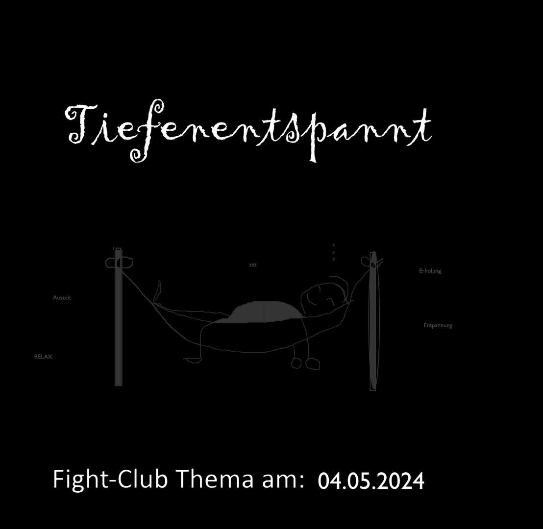 Fight-Club Thema am 04.05.2024:Tiefenentspannt