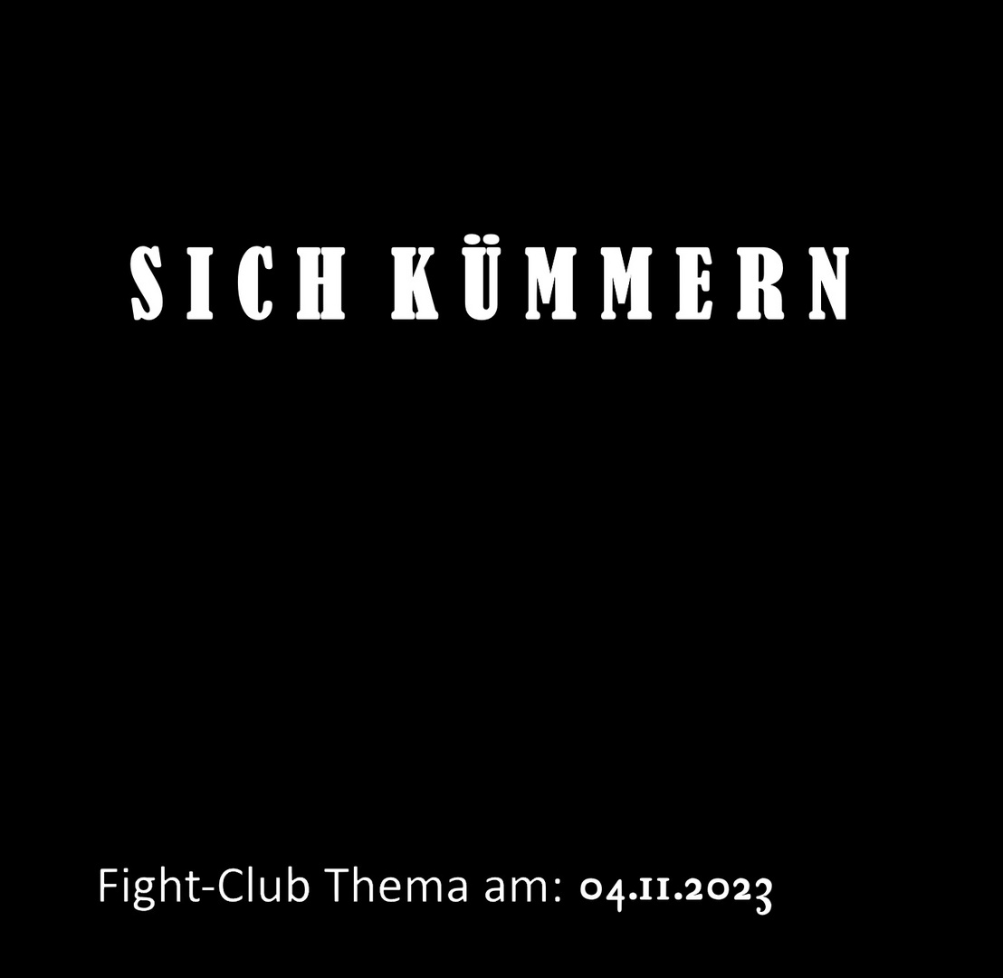 Fight-Club Thema am 04.11.2023: Sich kümmern 