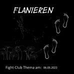 Fight-Club Thema am: 06.05.2023: Flanieren