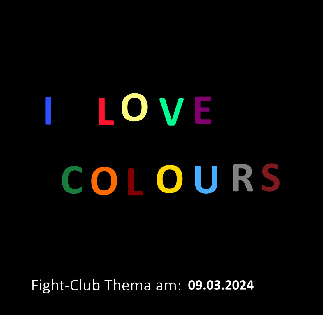 Fight-Club Thema am 09.03.2024: I love colours 