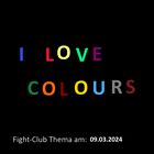 Fight-Club Thema am 09.03.2024: I love colours 