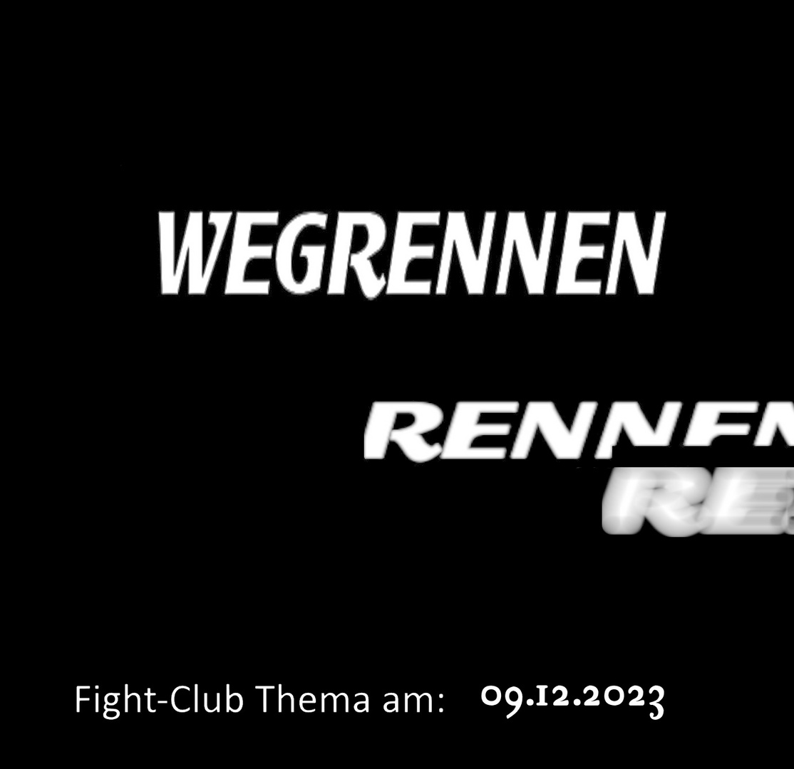 Fight-Club Thema am 09.12.2023: Wegrennen