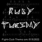 Fight-Club Thema am 1. 10. 2022: Ruby Tuesday