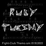 Fight-Club Thema am 1. 10. 2022: Ruby Tuesday