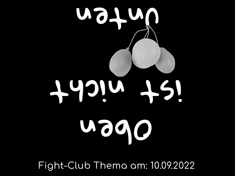 Fight-Club Thema am 10. 9. 2022: Oben ist nicht unten