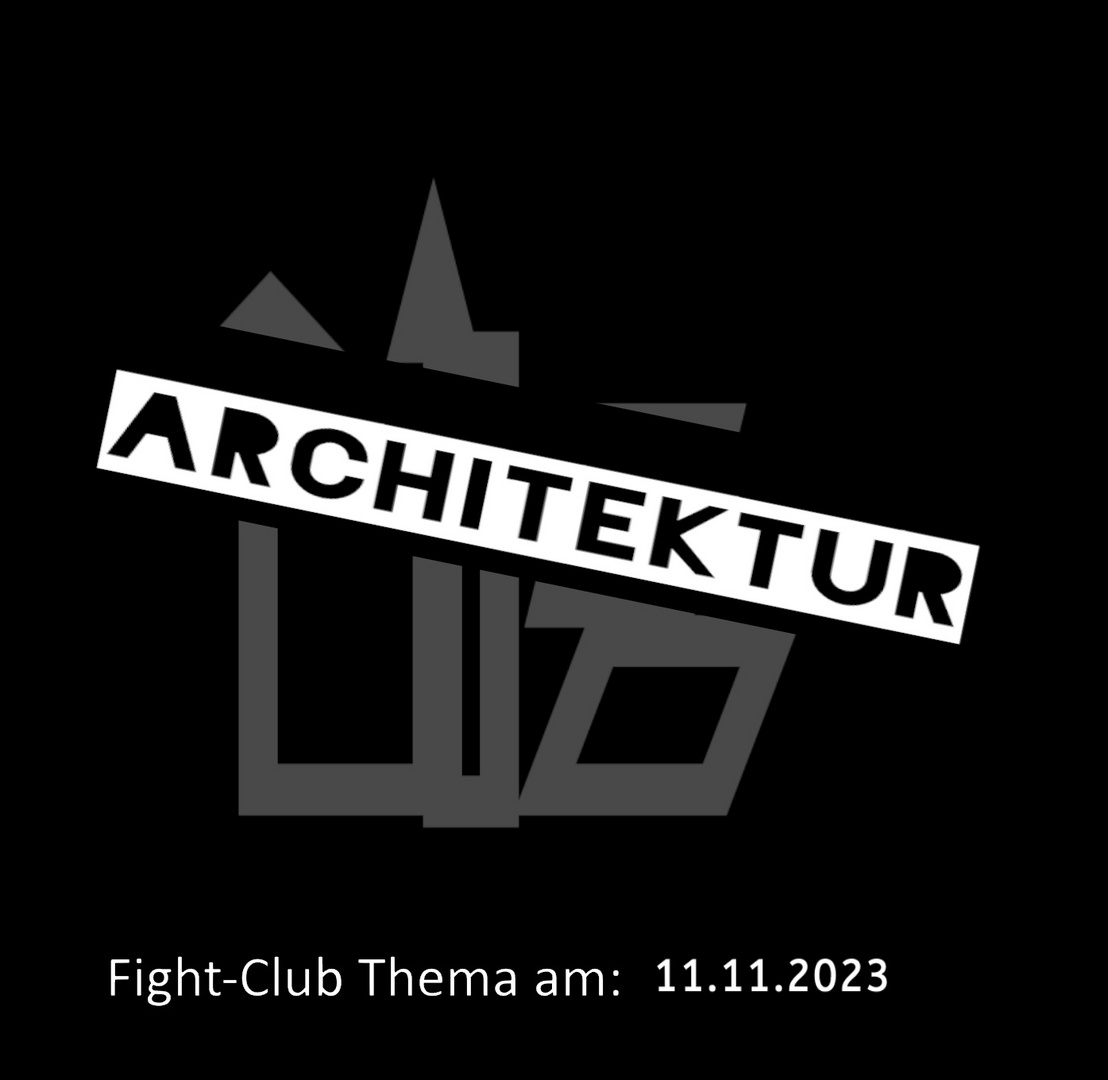 Fight-Club Thema am 11.11.2023: Architektur 