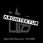 Fight-Club Thema am 11.11.2023: Architektur 