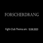 Fight-Club Thema am 12.08.2023: Forscherdrang