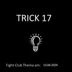 Fight-Club Thema am 13.04.2024: Trick 17