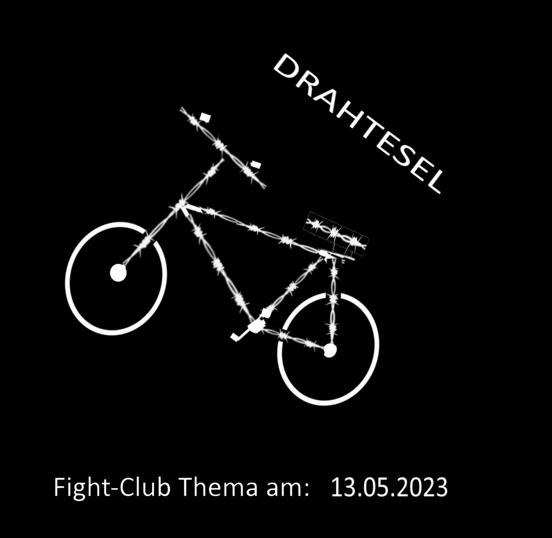 Fight-Club Thema am 13.05.2023 Drahtesel