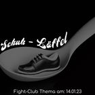 Fight-Club Thema am 14.01.2023: Schuh-Löffel