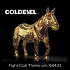 Fight-Club Thema am 15.04.2023: Goldesel